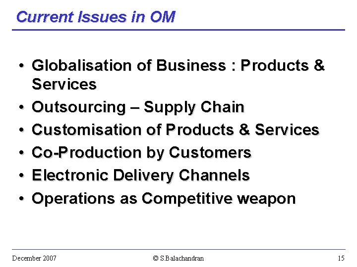 Current Issues in OM • Globalisation of Business : Products & Services • Outsourcing