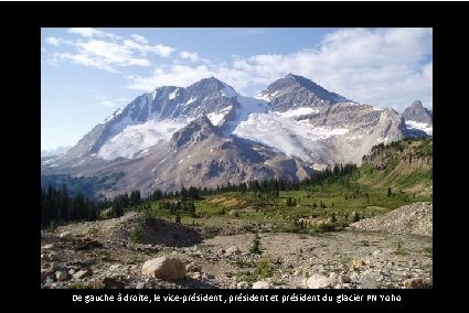 De gauche à droite, le vice-président , président et président du glacier PN Yoho