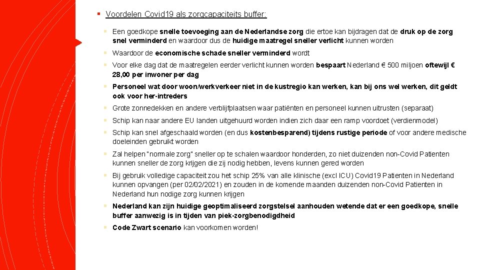 § Voordelen Covid 19 als zorgcapaciteits buffer: § Een goedkope snelle toevoeging aan de