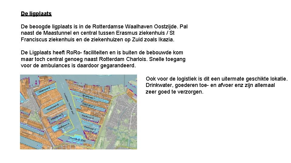 De ligplaats De beoogde ligplaats is in de Rotterdamse Waalhaven Oostzijde. Pal naast de