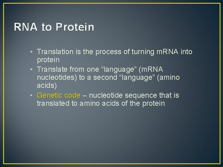 RNA to Protein • Translation is the process of turning m. RNA into protein