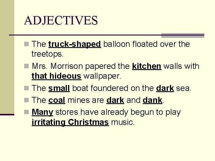 ADJECTIVES n The truck-shaped balloon floated over the treetops. n Mrs. Morrison papered the