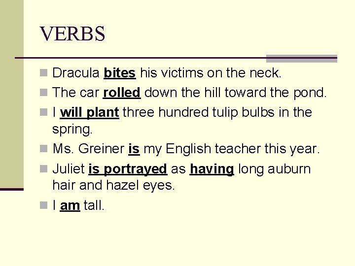 VERBS n Dracula bites his victims on the neck. n The car rolled down