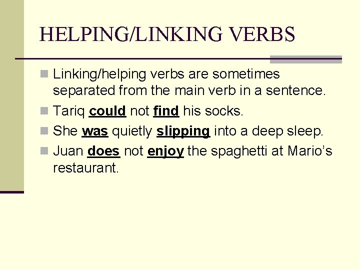 HELPING/LINKING VERBS n Linking/helping verbs are sometimes separated from the main verb in a