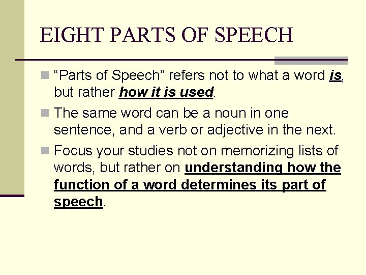 EIGHT PARTS OF SPEECH n “Parts of Speech” refers not to what a word