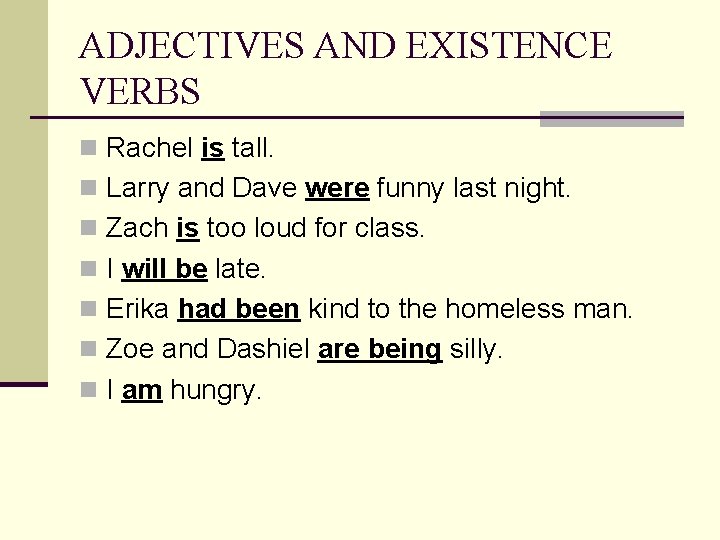 ADJECTIVES AND EXISTENCE VERBS n Rachel is tall. n Larry and Dave were funny