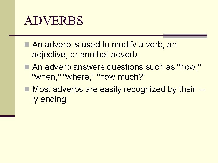 ADVERBS n An adverb is used to modify a verb, an adjective, or another