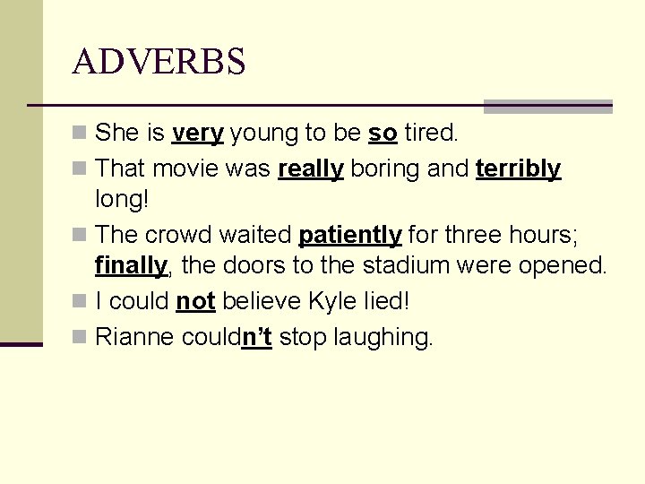 ADVERBS n She is very young to be so tired. n That movie was