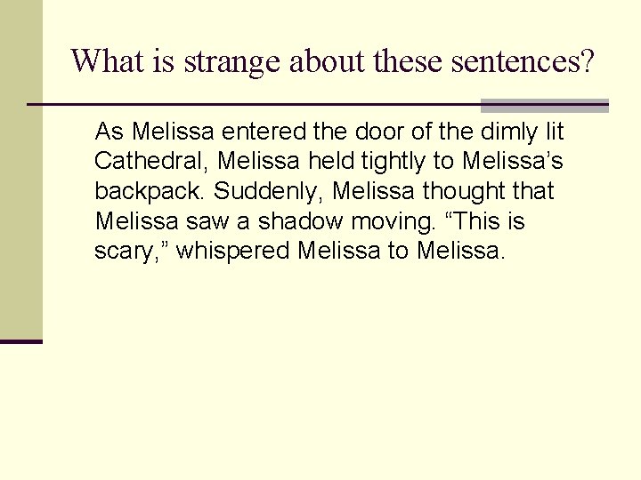 What is strange about these sentences? As Melissa entered the door of the dimly