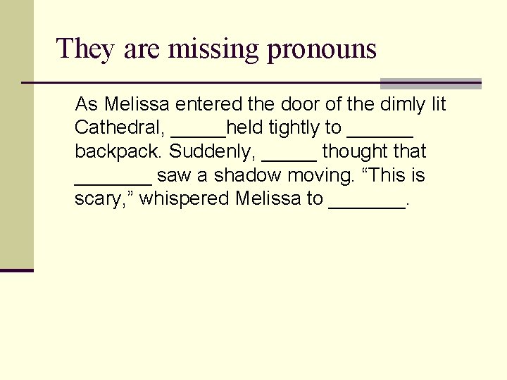 They are missing pronouns As Melissa entered the door of the dimly lit Cathedral,