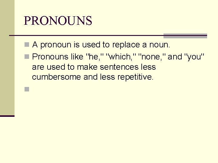 PRONOUNS n A pronoun is used to replace a noun. n Pronouns like "he,