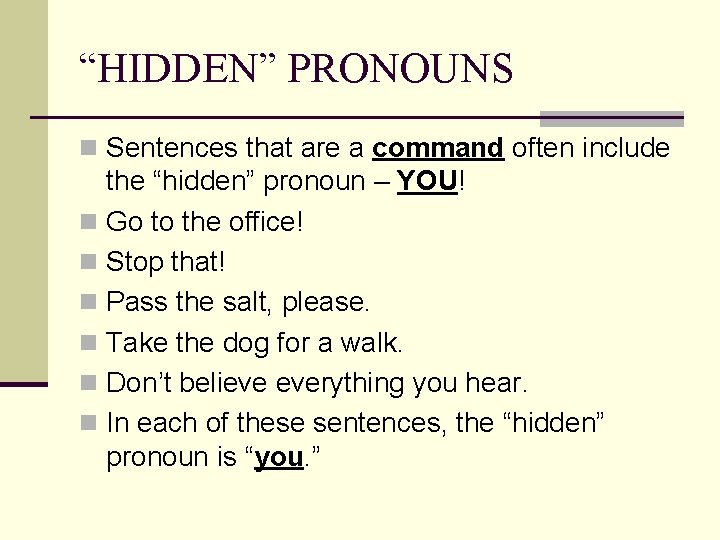 “HIDDEN” PRONOUNS n Sentences that are a command often include the “hidden” pronoun –