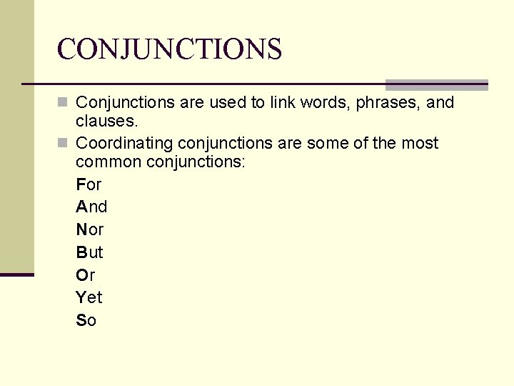 CONJUNCTIONS n Conjunctions are used to link words, phrases, and clauses. n Coordinating conjunctions