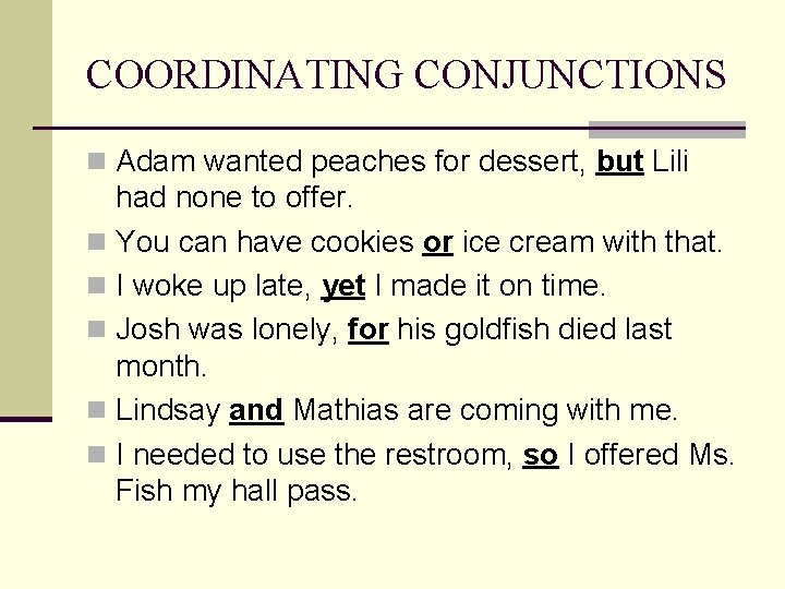 COORDINATING CONJUNCTIONS n Adam wanted peaches for dessert, but Lili had none to offer.