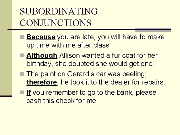 SUBORDINATING CONJUNCTIONS n Because you are late, you will have to make up time