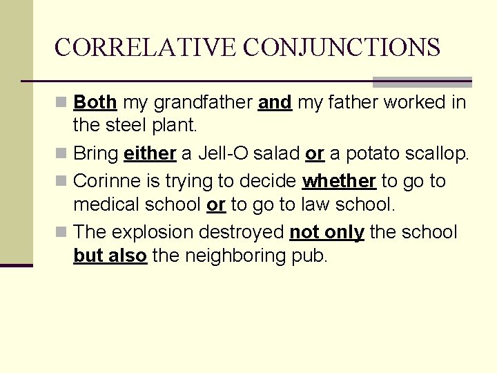 CORRELATIVE CONJUNCTIONS n Both my grandfather and my father worked in the steel plant.