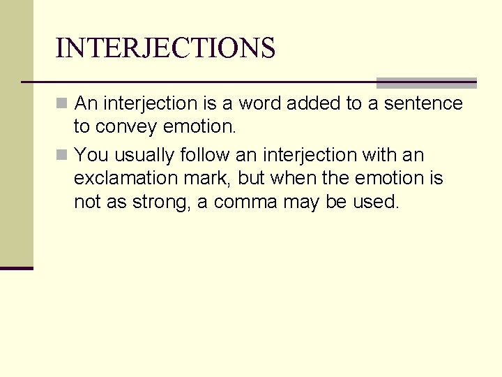 INTERJECTIONS n An interjection is a word added to a sentence to convey emotion.