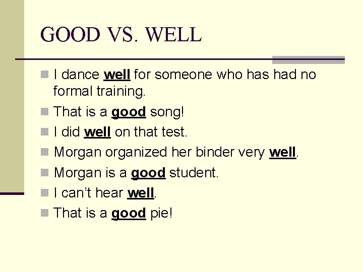 GOOD VS. WELL n I dance well for someone who has had no formal