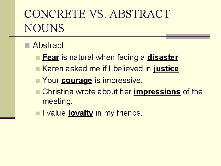 CONCRETE VS. ABSTRACT NOUNS n Abstract: n Fear is natural when facing a disaster.