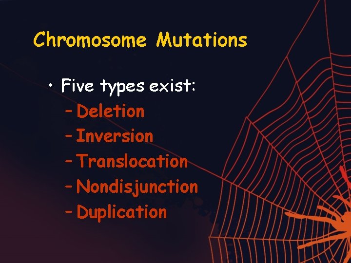 Chromosome Mutations • Five types exist: – Deletion – Inversion – Translocation – Nondisjunction