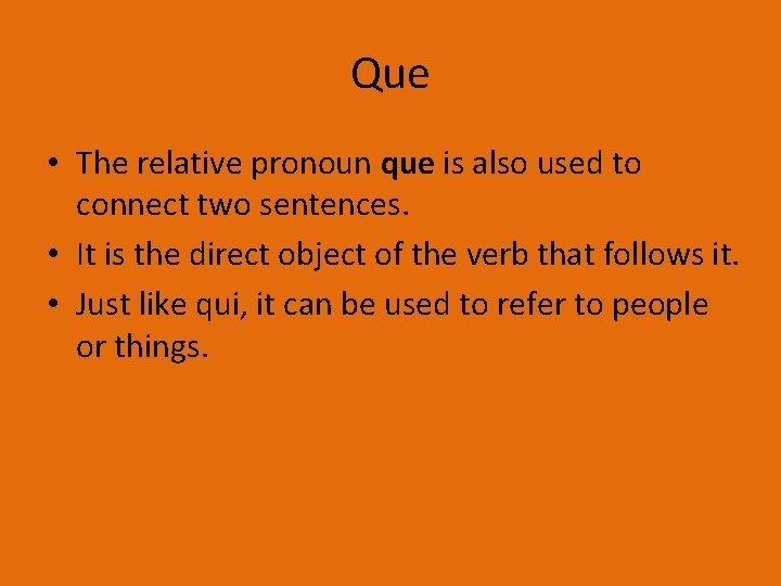 Que • The relative pronoun que is also used to connect two sentences. •