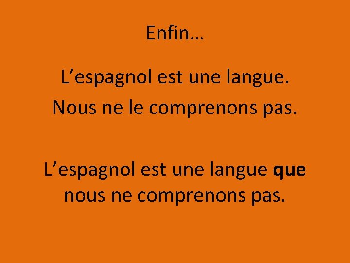 Enfin… L’espagnol est une langue. Nous ne le comprenons pas. L’espagnol est une langue