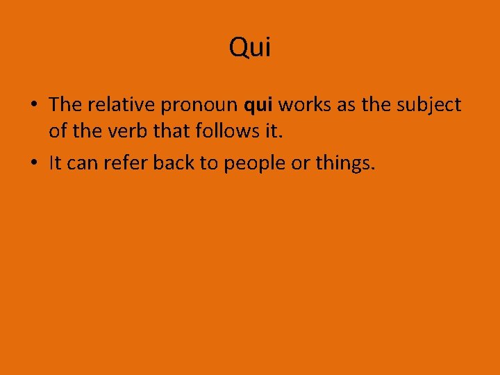 Qui • The relative pronoun qui works as the subject of the verb that