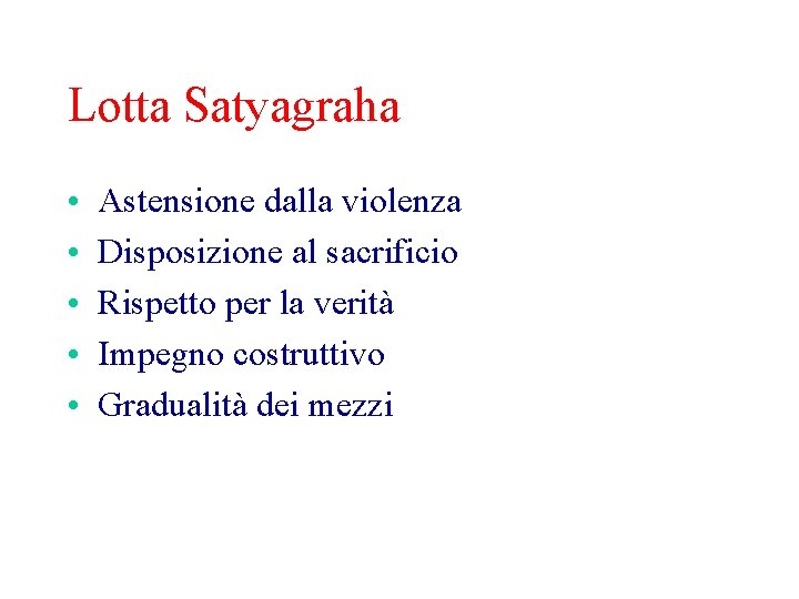 Lotta Satyagraha • • • Astensione dalla violenza Disposizione al sacrificio Rispetto per la