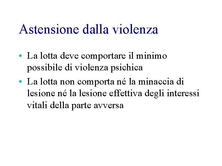 Astensione dalla violenza • La lotta deve comportare il minimo possibile di violenza psichica