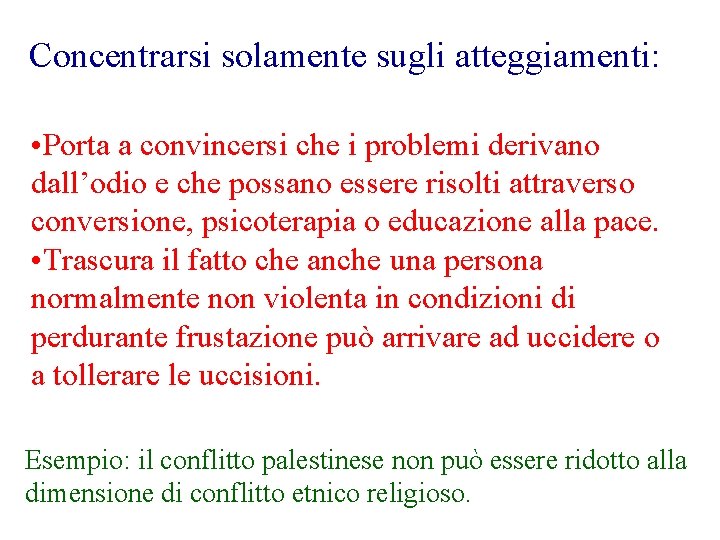 Concentrarsi solamente sugli atteggiamenti: • Porta a convincersi che i problemi derivano dall’odio e