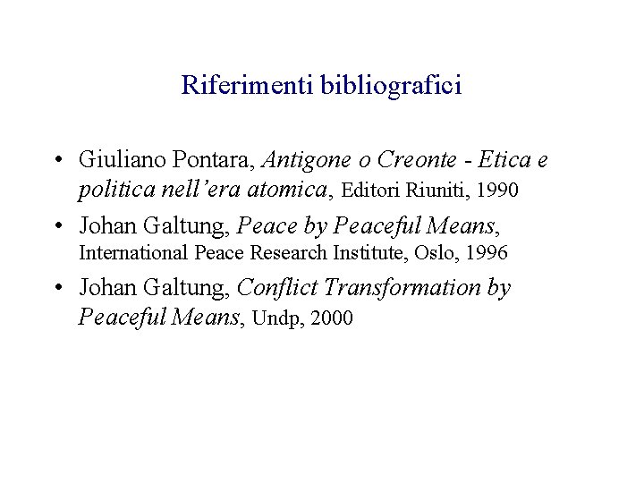 Riferimenti bibliografici • Giuliano Pontara, Antigone o Creonte - Etica e politica nell’era atomica,