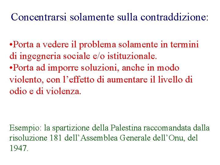 Concentrarsi solamente sulla contraddizione: • Porta a vedere il problema solamente in termini di