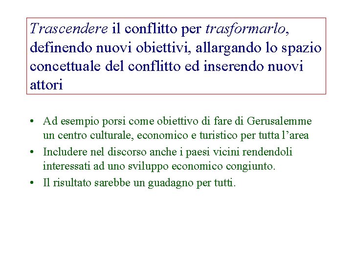 Trascendere il conflitto per trasformarlo, definendo nuovi obiettivi, allargando lo spazio concettuale del conflitto