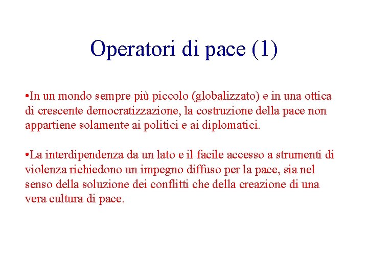 Operatori di pace (1) • In un mondo sempre più piccolo (globalizzato) e in