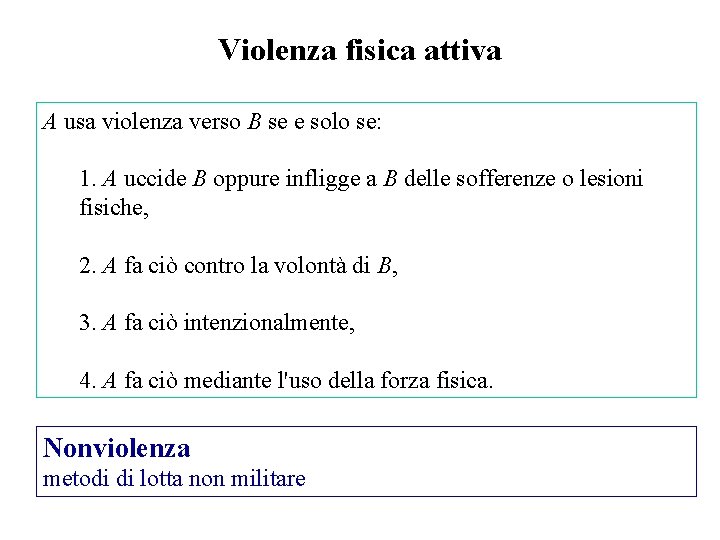 Violenza fisica attiva A usa violenza verso B se e solo se: 1. A