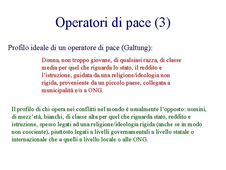 Operatori di pace (3) Profilo ideale di un operatore di pace (Galtung): Donna, non