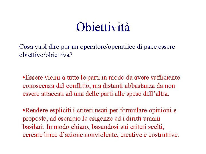 Obiettività Cosa vuol dire per un operatore/operatrice di pace essere obiettivo/obiettiva? • Essere vicini