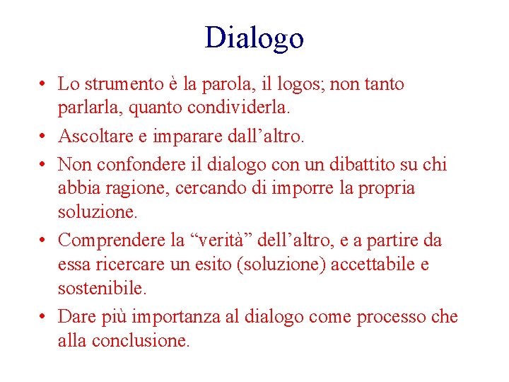 Dialogo • Lo strumento è la parola, il logos; non tanto parlarla, quanto condividerla.