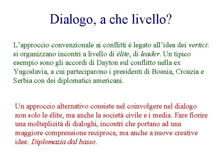 Dialogo, a che livello? L’approccio convenzionale ai conflitti è legato all’idea dei vertici: si