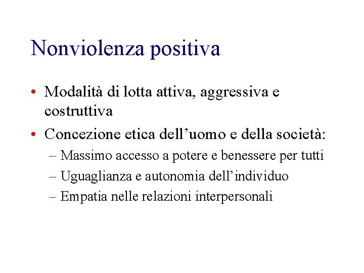 Nonviolenza positiva • Modalità di lotta attiva, aggressiva e costruttiva • Concezione etica dell’uomo