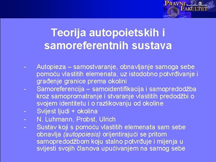 Teorija autopoietskih i samoreferentnih sustava - Autopieza – samostvaranje, obnavljanje samoga sebe pomoću vlastitih