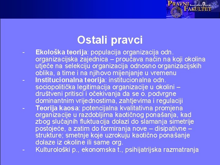 Ostali pravci - - Ekološka teorija: populacija organizacija odn. organizacijska zajednica – proučava način