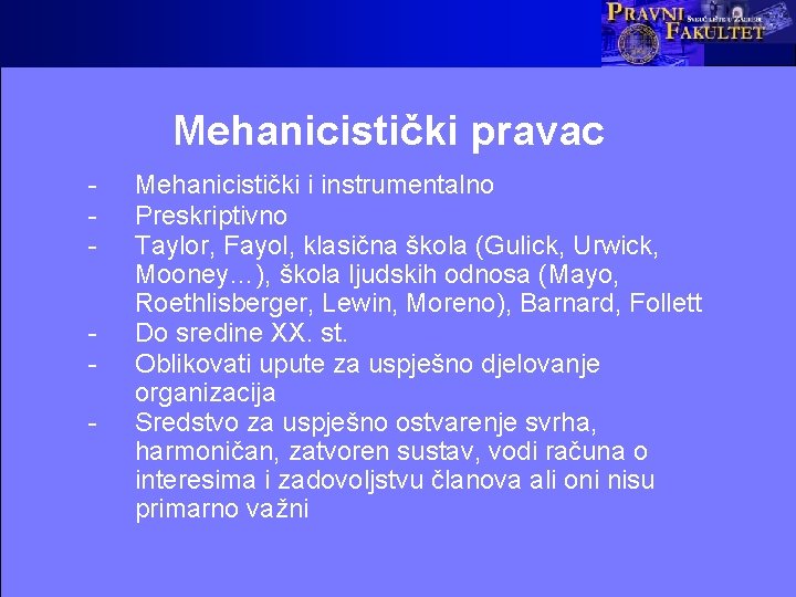 Mehanicistički pravac - Mehanicistički i instrumentalno Preskriptivno Taylor, Fayol, klasična škola (Gulick, Urwick, Mooney…),