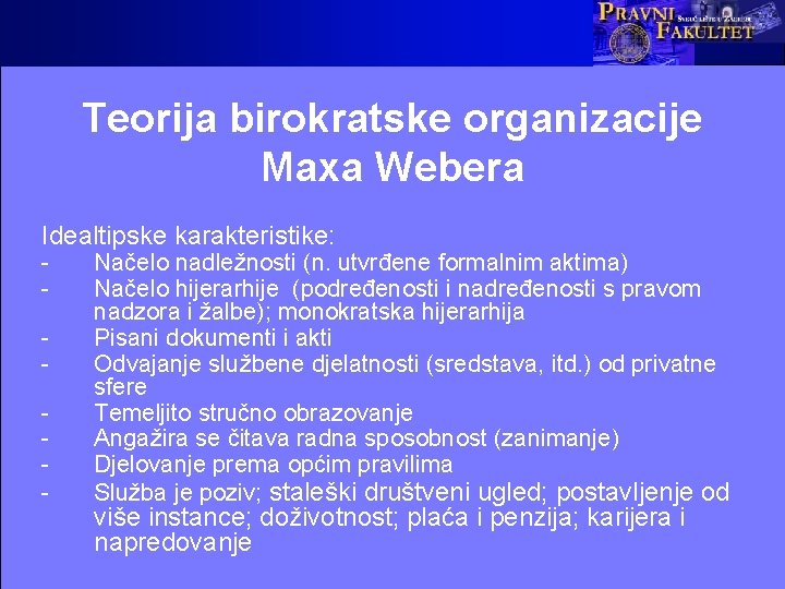 Teorija birokratske organizacije Maxa Webera Idealtipske karakteristike: - Načelo nadležnosti (n. utvrđene formalnim aktima)
