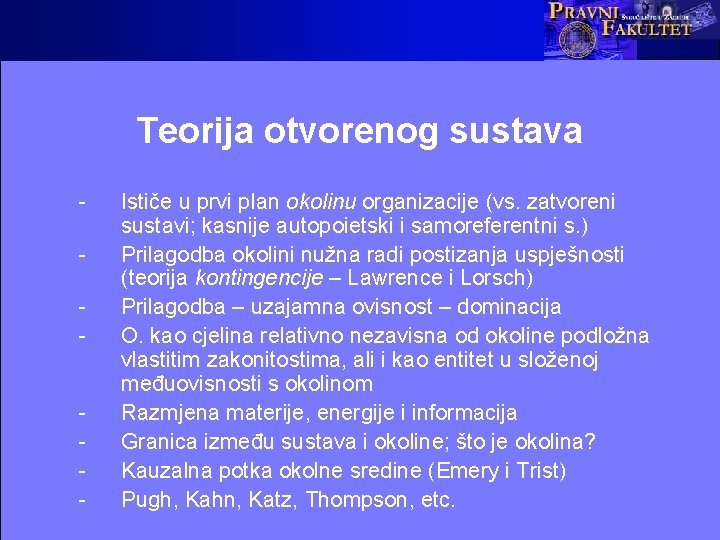 Teorija otvorenog sustava - Ističe u prvi plan okolinu organizacije (vs. zatvoreni sustavi; kasnije