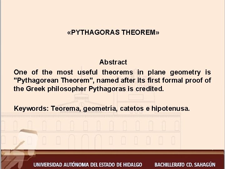  «PYTHAGORAS THEOREM» Abstract One of the most useful theorems in plane geometry is