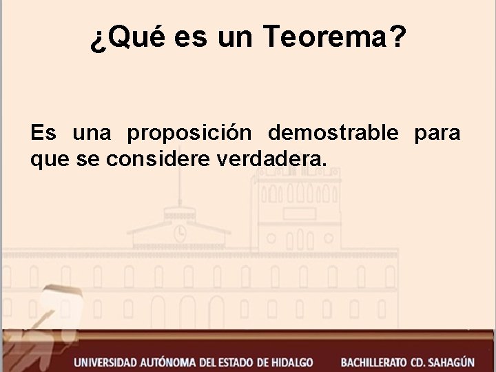 ¿Qué es un Teorema? Es una proposición demostrable para que se considere verdadera. 