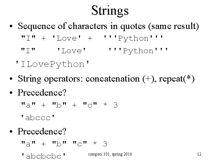 Strings • Sequence of characters in quotes (same result) "I" + 'Love' + "I"