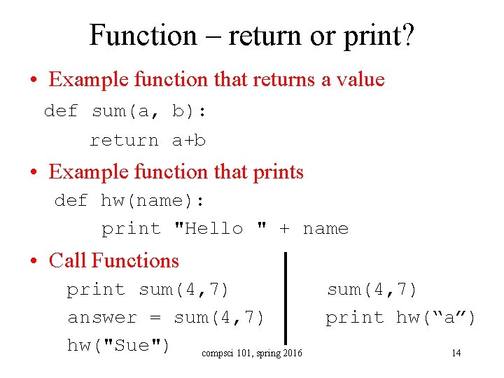 Function – return or print? • Example function that returns a value def sum(a,