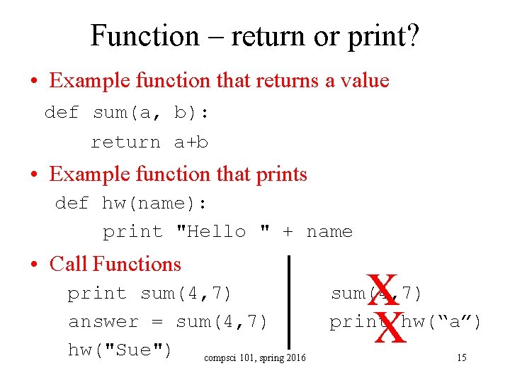 Function – return or print? • Example function that returns a value def sum(a,